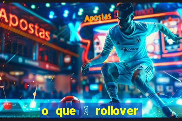 o que 茅 rollover no jogo