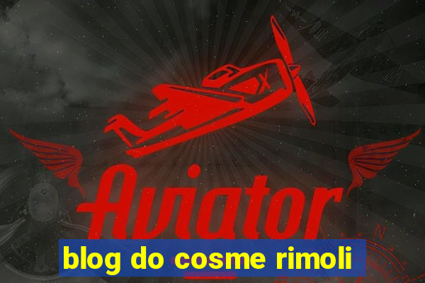 blog do cosme rimoli