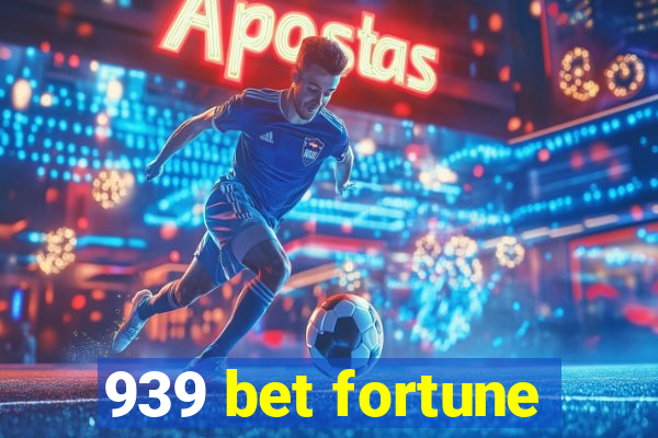 939 bet fortune