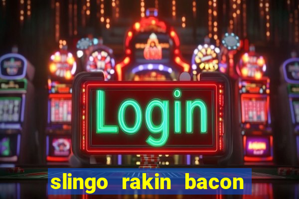 slingo rakin bacon online slot