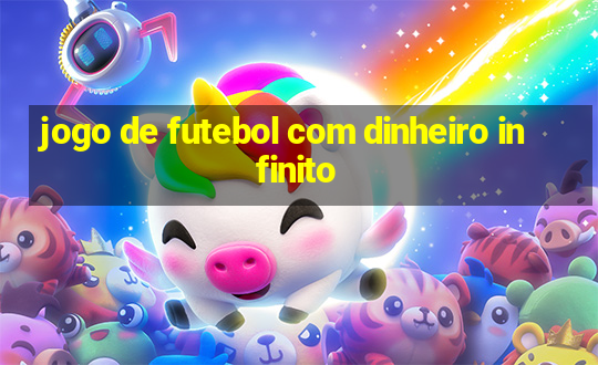 jogo de futebol com dinheiro infinito