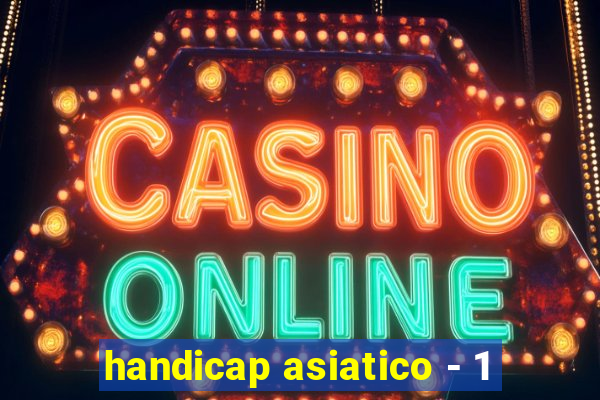 handicap asiatico - 1