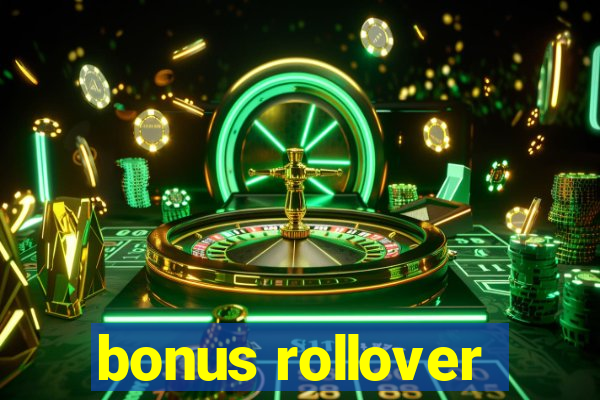 bonus rollover