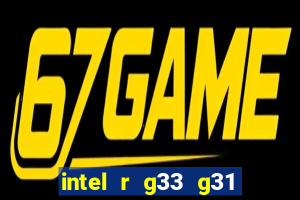 intel r g33 g31 express chipset family roda quais jogos