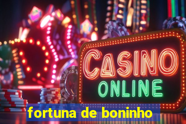 fortuna de boninho