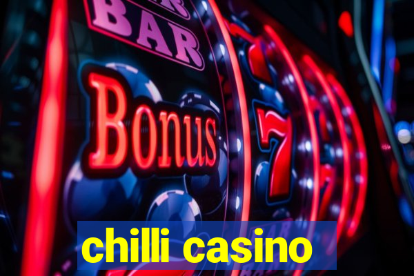 chilli casino