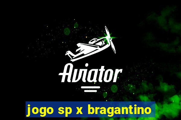 jogo sp x bragantino