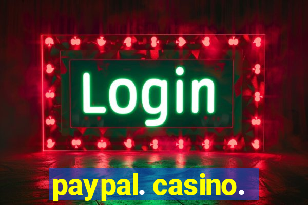 paypal. casino.