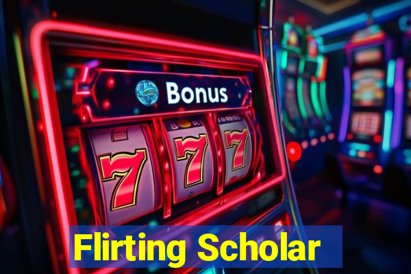 Flirting Scholar