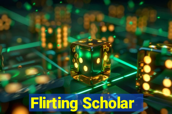 Flirting Scholar