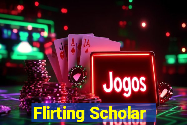 Flirting Scholar