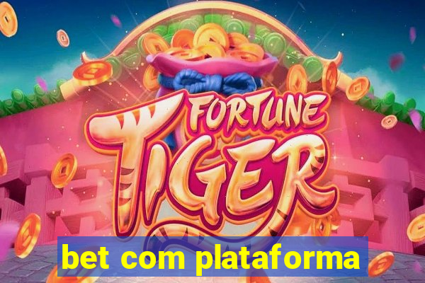 bet com plataforma