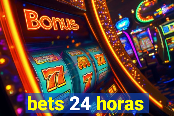 bets 24 horas