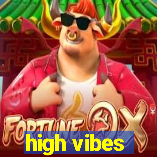 high vibes