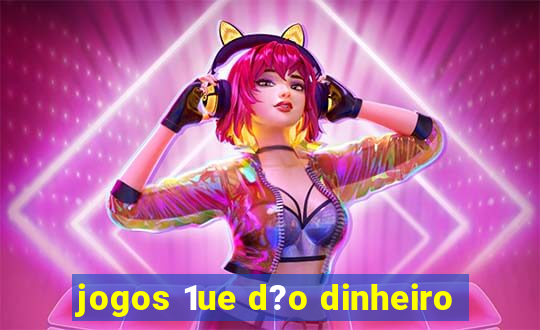 jogos 1ue d?o dinheiro