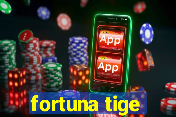 fortuna tige