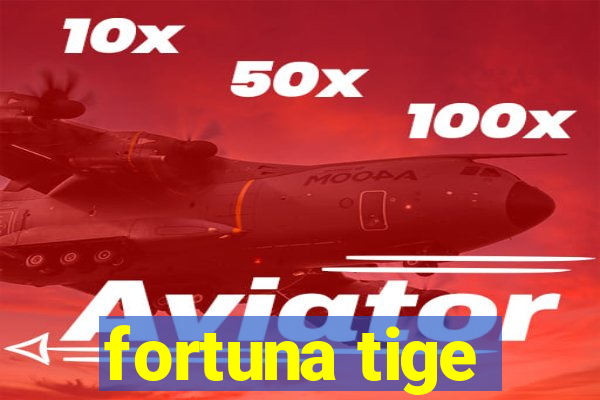 fortuna tige