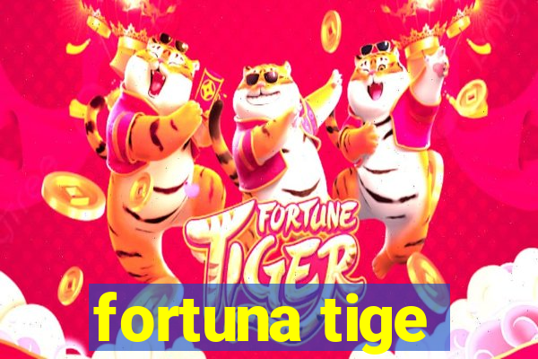 fortuna tige