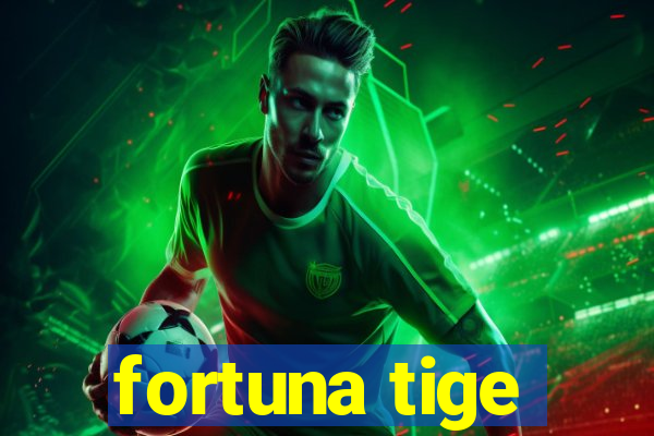 fortuna tige