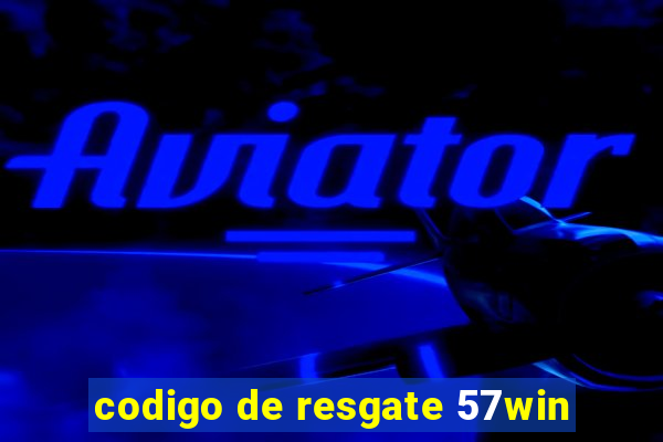 codigo de resgate 57win