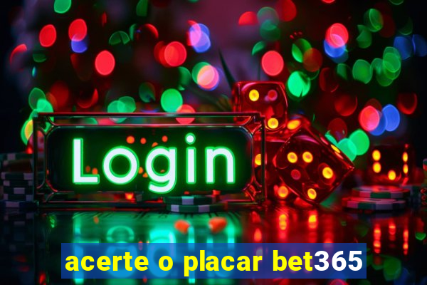 acerte o placar bet365