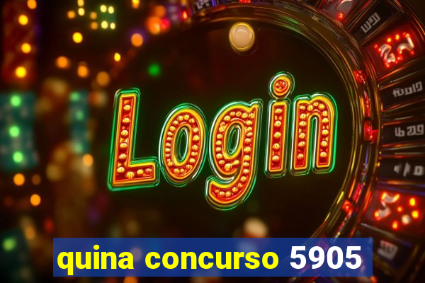 quina concurso 5905