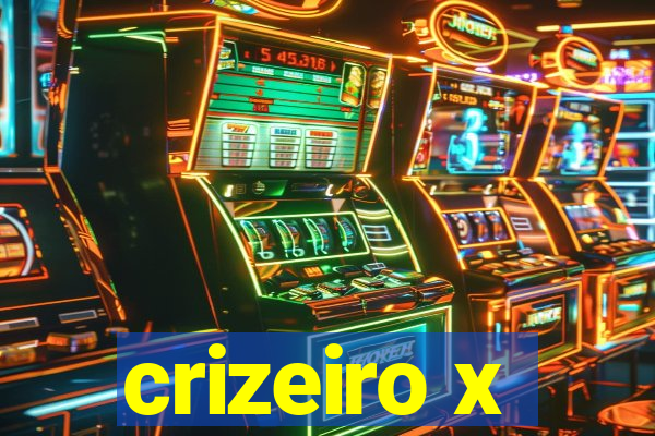 crizeiro x