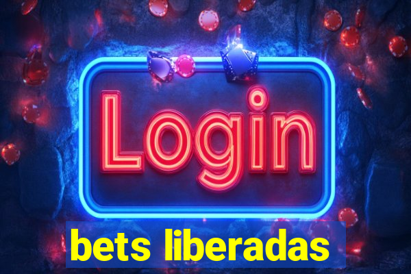 bets liberadas