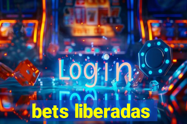 bets liberadas