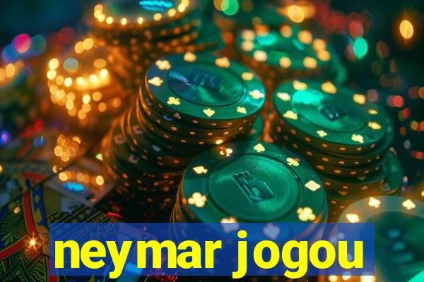 neymar jogou