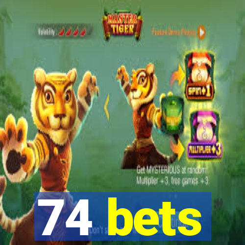 74 bets