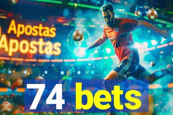 74 bets