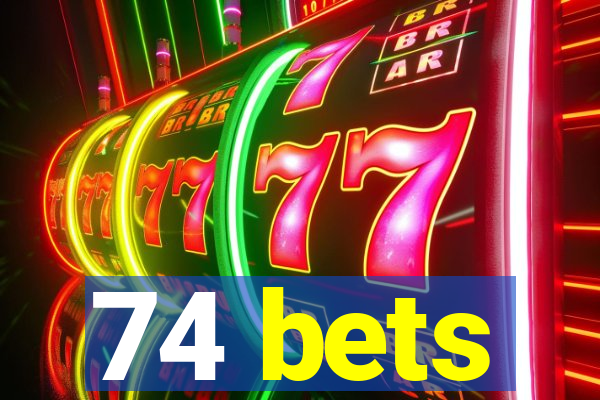 74 bets