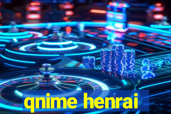 qnime henrai