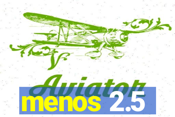 menos 2.5