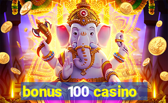 bonus 100 casino