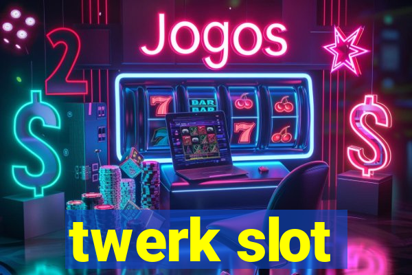 twerk slot