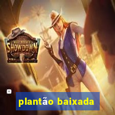 plantão baixada