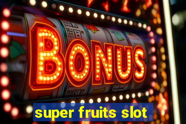 super fruits slot