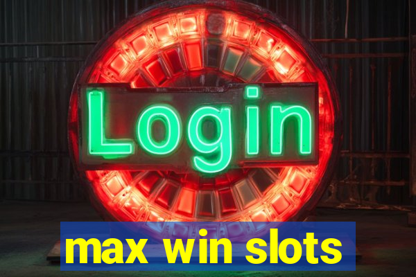 max win slots