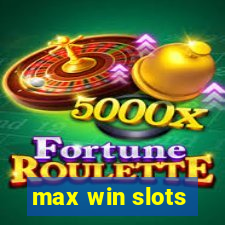 max win slots