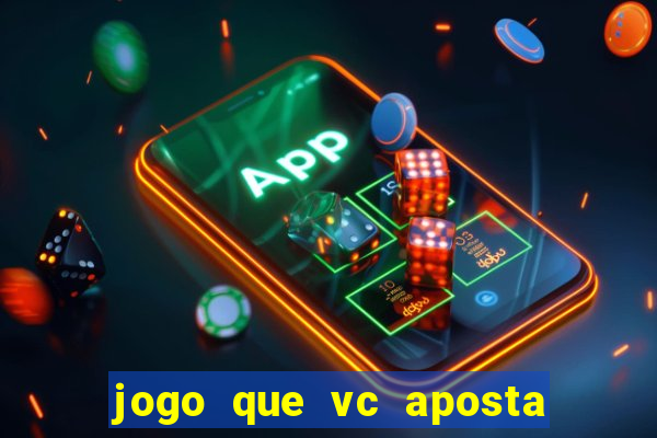 jogo que vc aposta e ganha dinheiro