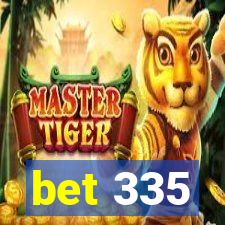 bet 335