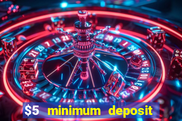 $5 minimum deposit mobile casino