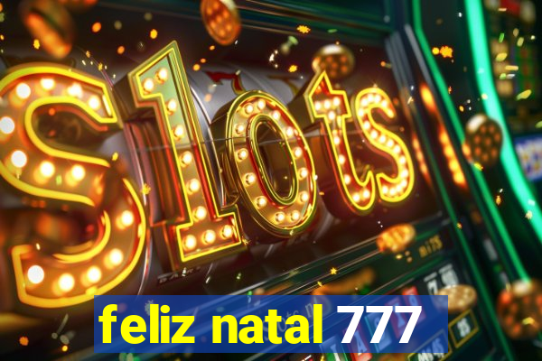 feliz natal 777