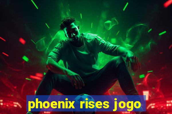 phoenix rises jogo