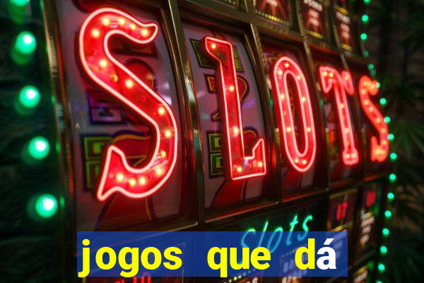 jogos que dá dinheiro grátis