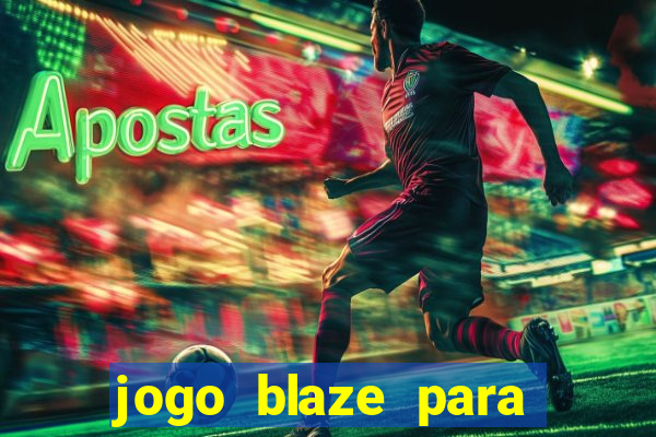 jogo blaze para ganhar dinheiro