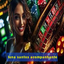 luna santos acompanhante