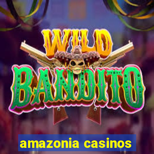 amazonia casinos